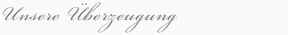 Unsere Überzeugung